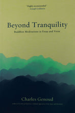 Load image into Gallery viewer, Beyond Tranquility: Buddhist Meditations in Essay and Verse
