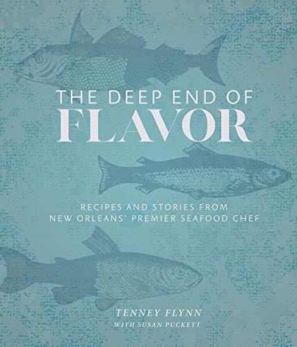 The Deep End of Flavor Receipes and Stories from New Orleans' Premier Seafood Chef