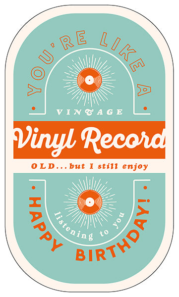 You're like a Vinyl Record Old… but I still enjoy Happy Birthday!