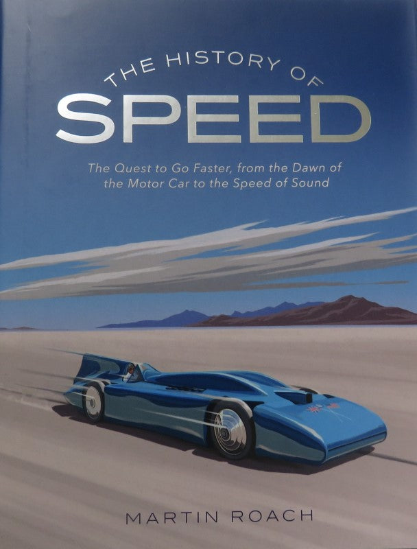 The History of Speed The Quest to Go Faster, from the Dawn of the Motor Car to the Speed of Sound