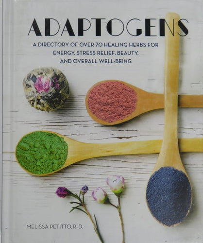 Adaptogens  a directory of 70 healing herbs for energy, stress relief, beauty and overall well-being front cover  9780785838470