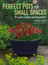 Load image into Gallery viewer, Perfect Pots for Small Spaces: 20 creative container gardening projects
