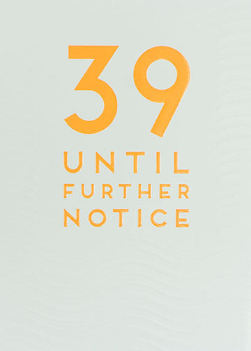 39 Until Further Notice