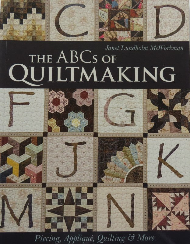 The ABCs of Quiltmaking: Piecing, Appliqué, Quilting & More